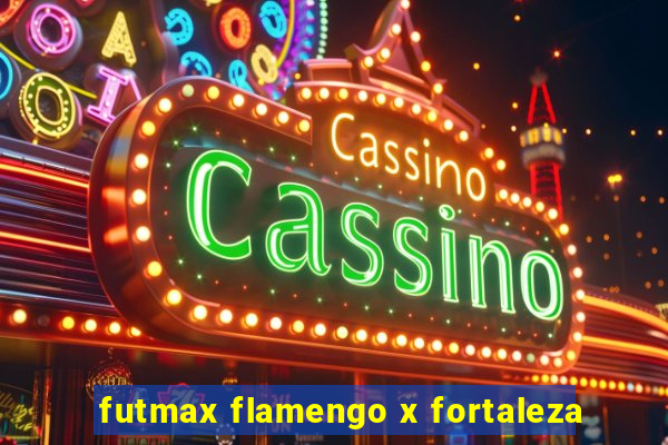 futmax flamengo x fortaleza